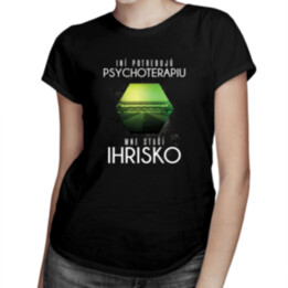 Iní potrebujú psychoterapiu, mne stačí ihrisko -  dámske tričko s potlačou