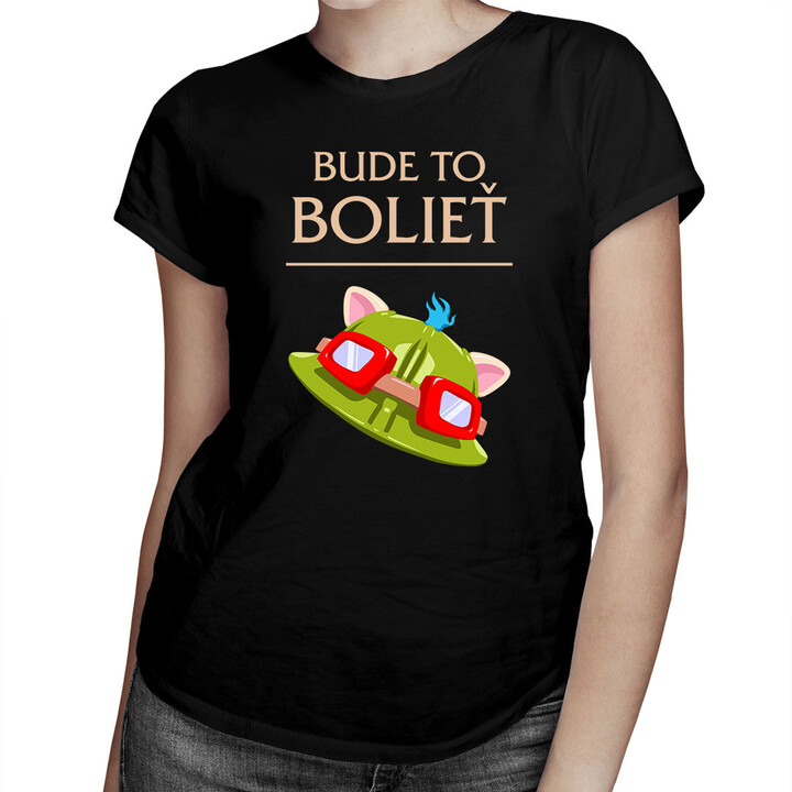 Bude to bolieť -  dámske tričko s potlačou