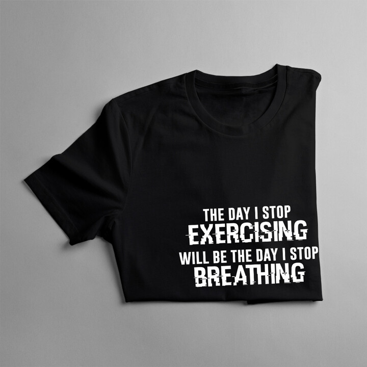 The day I stop exercising... -  dámske tričko s potlačou