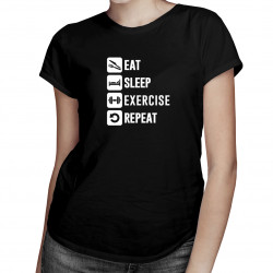 Eat Sleep Exercise Repeat - dámske tričko s potlačou