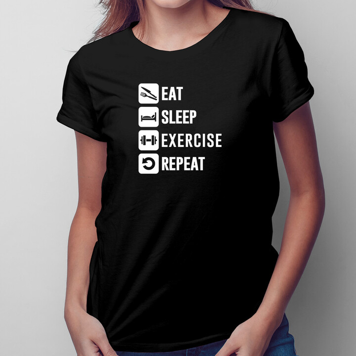 Eat Sleep Exercise Repeat - dámske tričko s potlačou