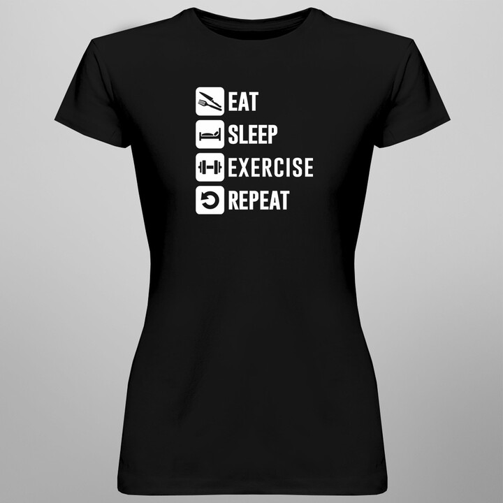 Eat Sleep Exercise Repeat - dámske tričko s potlačou