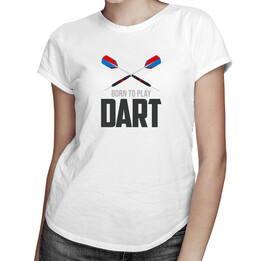 Born to play dart -  dámske tričko s potlačou