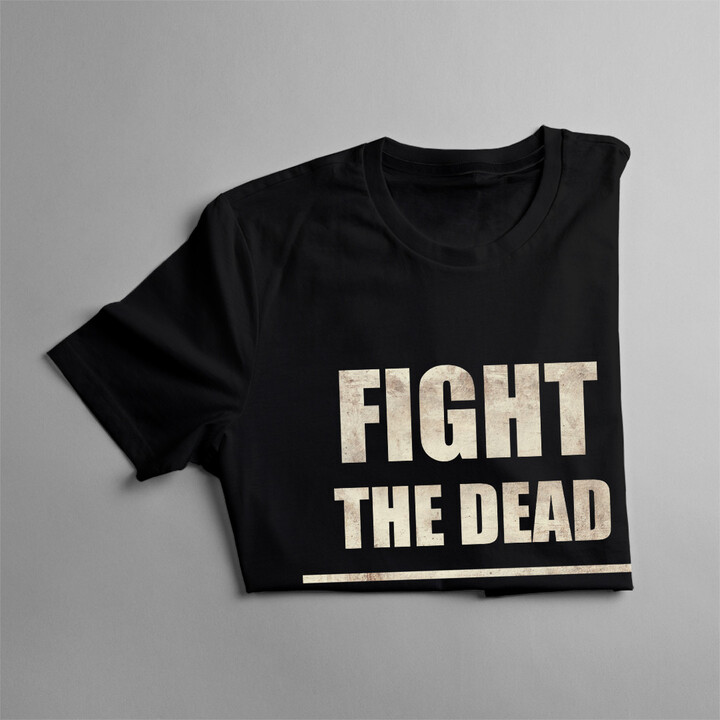 Fight the dead, fear the living -  dámske tričko s potlačou