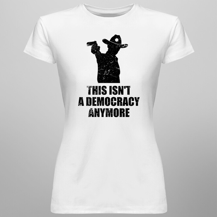 This isn't a democracy anymore -  dámske tričko s potlačou