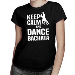 Keep calm and dance bachata -  dámske tričko s potlačou