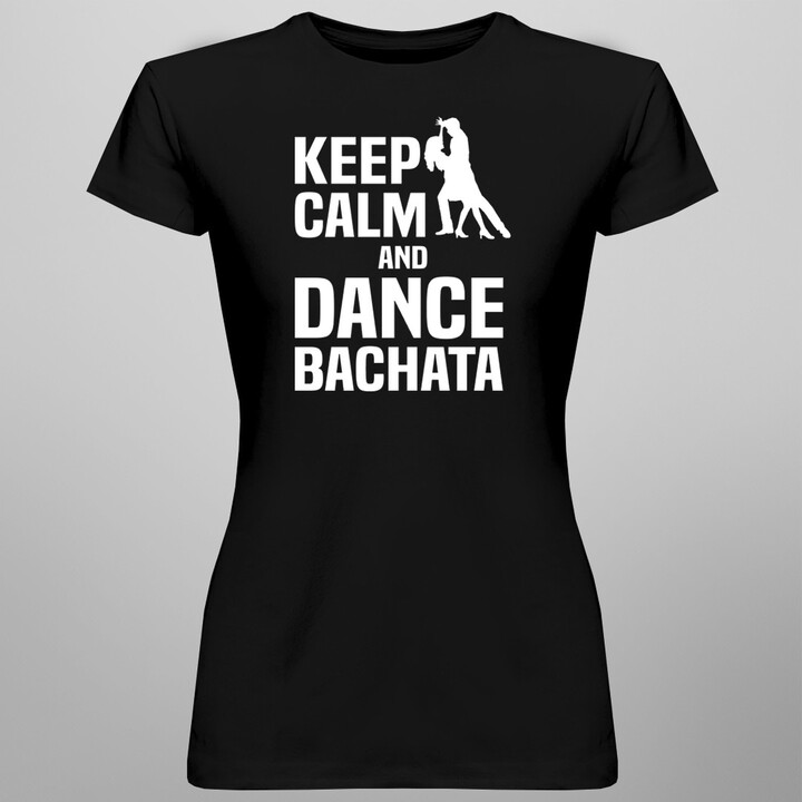 Keep calm and dance bachata -  dámske tričko s potlačou