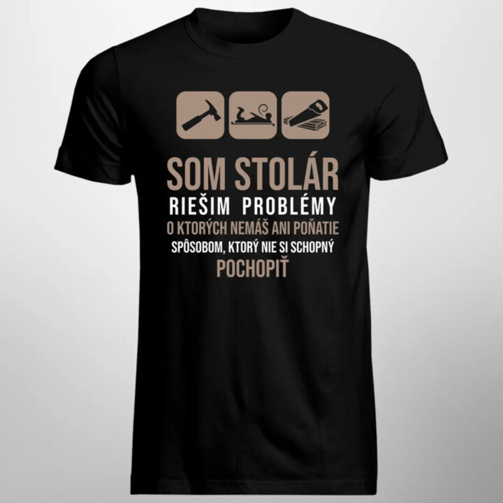 Som stolár, riešim problémy - pánske tričko s potlačou