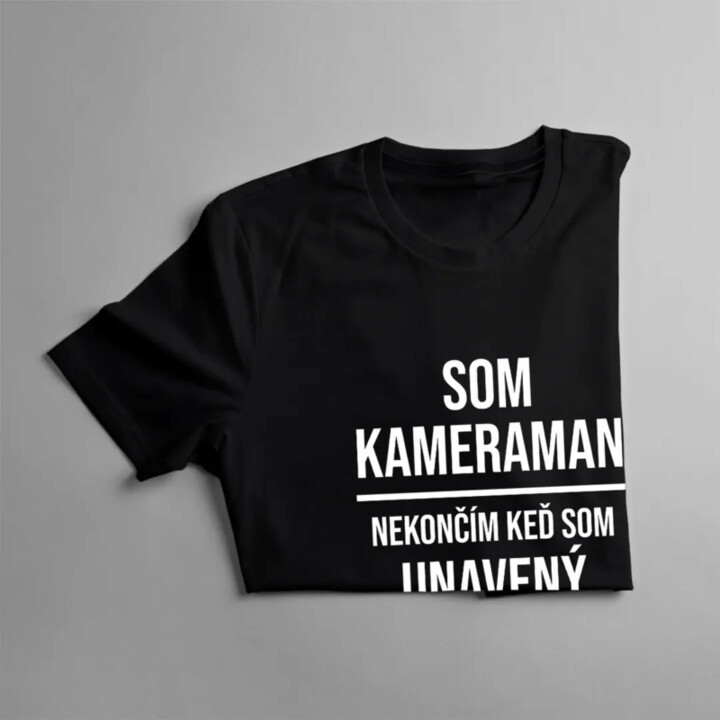 Som kameraman - nekončím, keď som unavený, končím, keď je práca hotová - Pánske tričko s potlačou