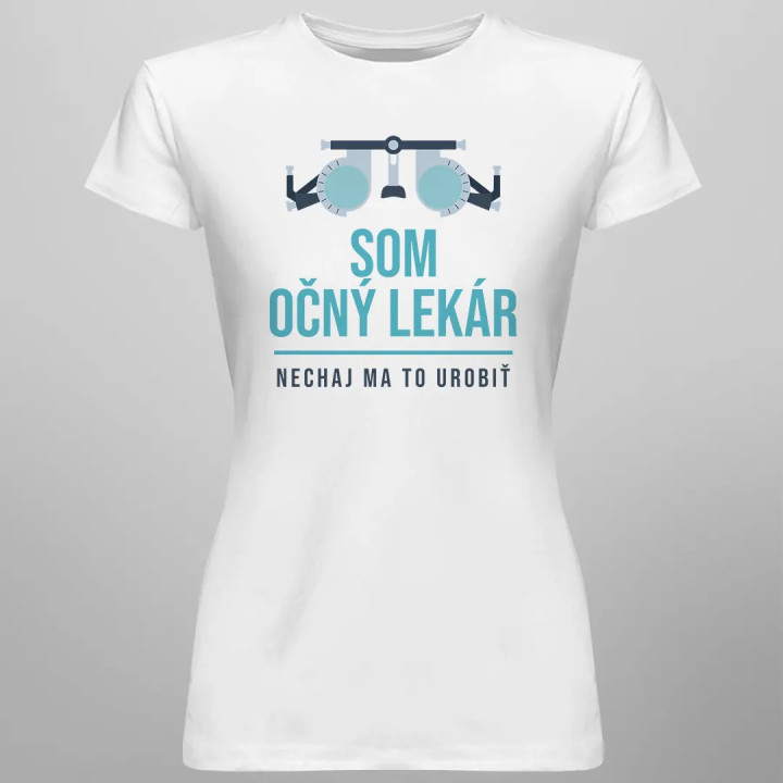 Som očný lekár, nechaj ma to urobiť - Dámske tričko s potlačou