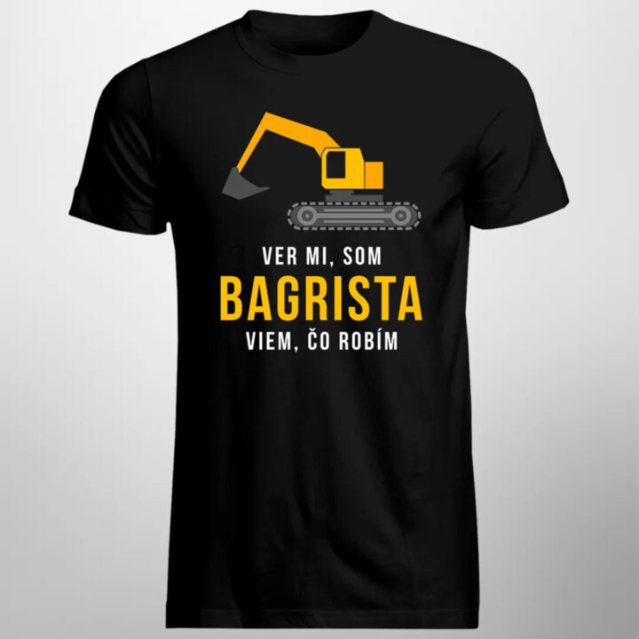 Ver mi, som bagrista, viem, čo robím - pánske tričko s potlačou