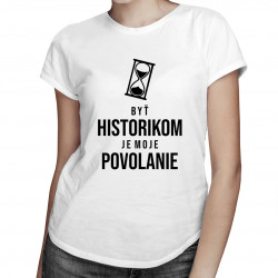 Byť historikom je moje povolanie - Dámske tričko s potlačou