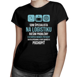 Som špecialista na logistiku - riešim problémy - Dámske tričko s potlačou
