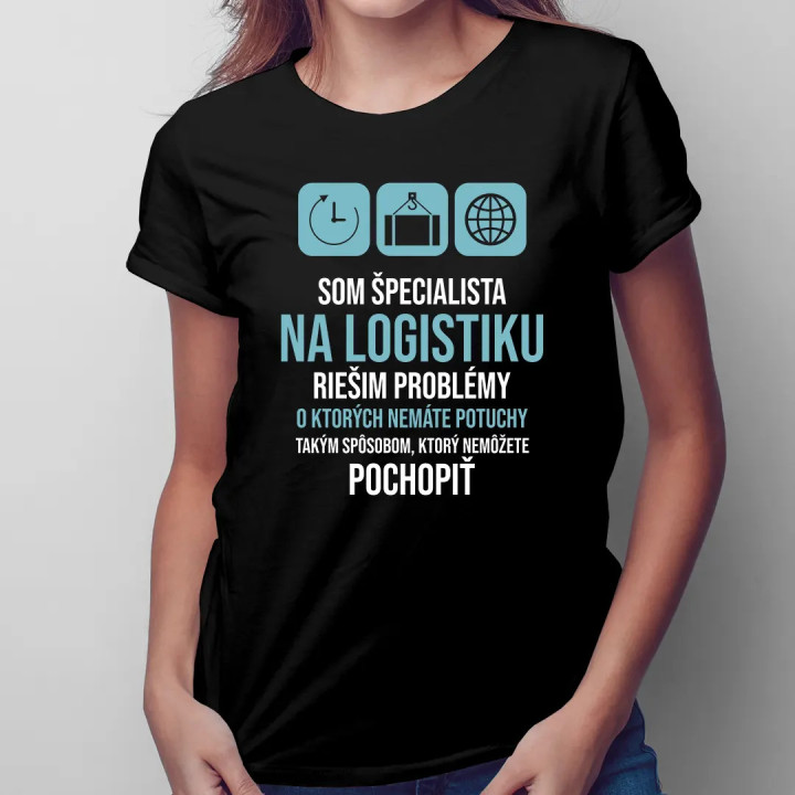 Som špecialista na logistiku - riešim problémy - Dámske tričko s potlačou