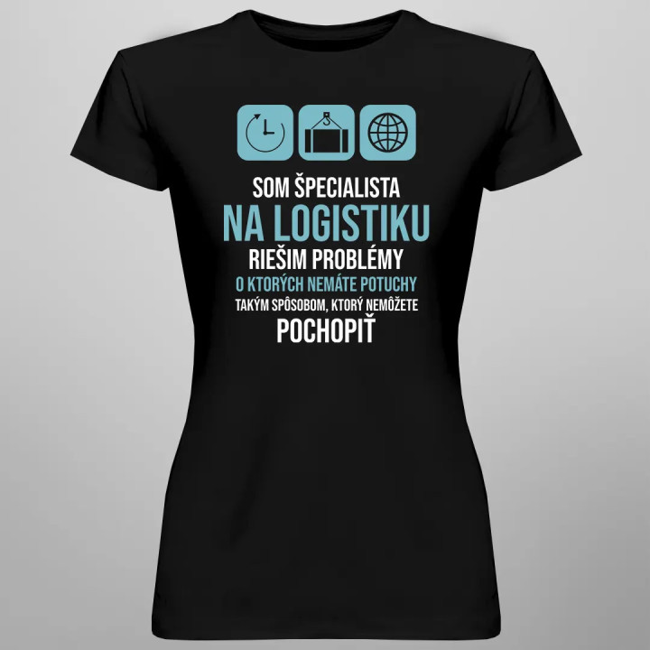 Som špecialista na logistiku - riešim problémy - Dámske tričko s potlačou