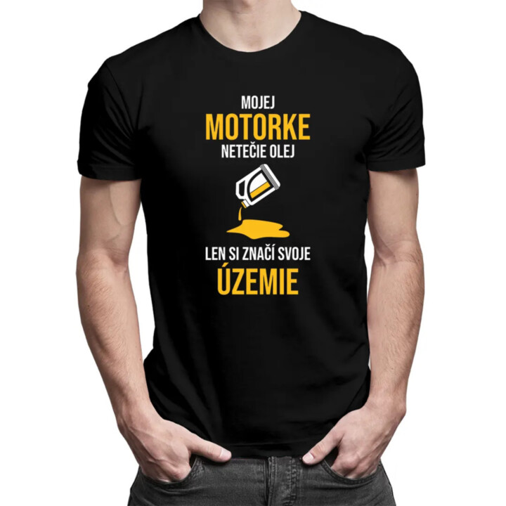Mojej motorke netečie olej, len si značí svoje územie - pánske tričko s potlačou