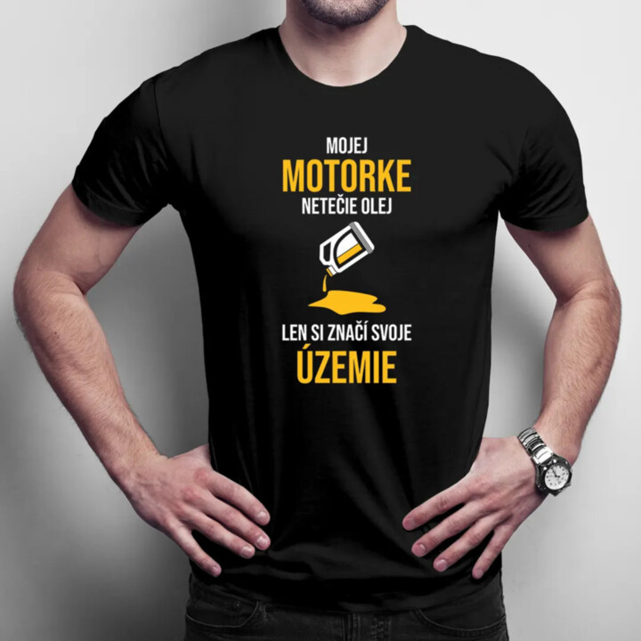 Mojej motorke netečie olej, len si značí svoje územie - pánske tričko s potlačou