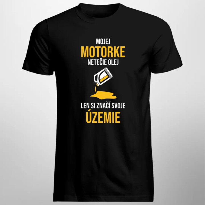 Mojej motorke netečie olej, len si značí svoje územie - pánske tričko s potlačou