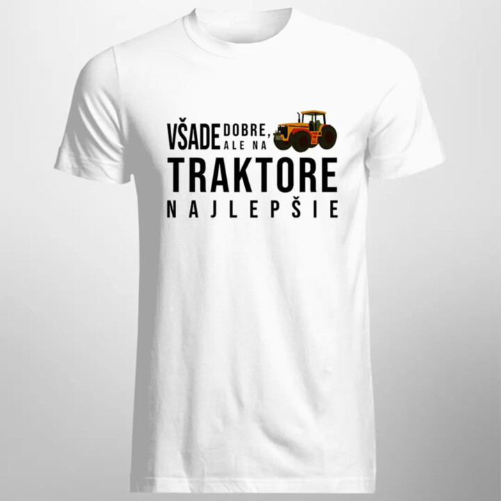 Všade dobre, ale na traktore najlepšie - pánske tričko s potlačou