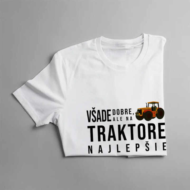 Všade dobre, ale na traktore najlepšie - pánske tričko s potlačou
