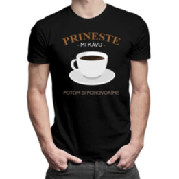 Prineste mi kávu, potom si pohovoríme - pánske tričko s potlačou