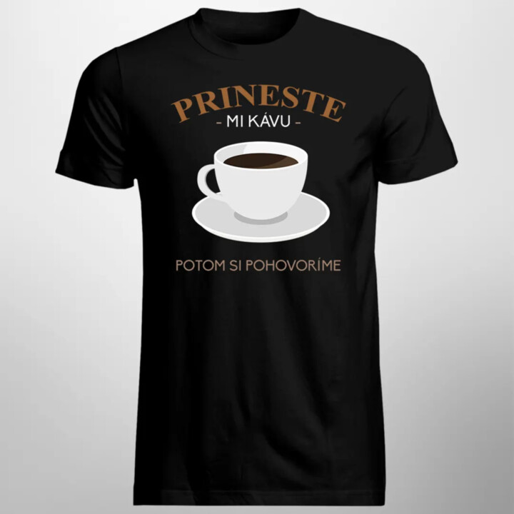Prineste mi kávu, potom si pohovoríme - pánske tričko s potlačou