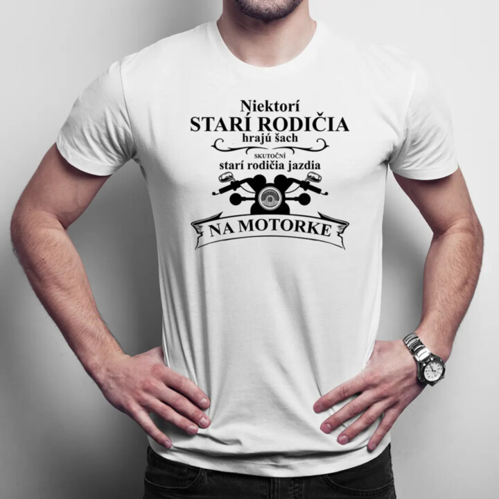 Niektorí starí rodičia hrajú šach, skutoční starí rodičia jazdia na motorke - pánske tričko s potlačou