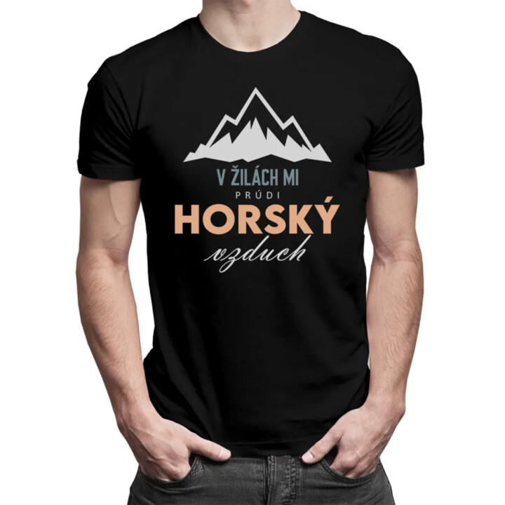 V žilách mi prúdi horský vzduch - Pánske tričko s potlačou