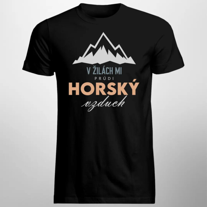 V žilách mi prúdi horský vzduch - Pánske tričko s potlačou