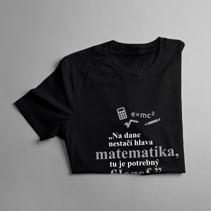 Na dane nestačí hlava matematika, tu je potrebný filozof  - Albert Einstein - dámske tričko s potlačou