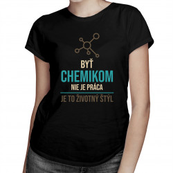 Byť chemikom nie je práca, je to životný štýl - dámske tričko s potlačou