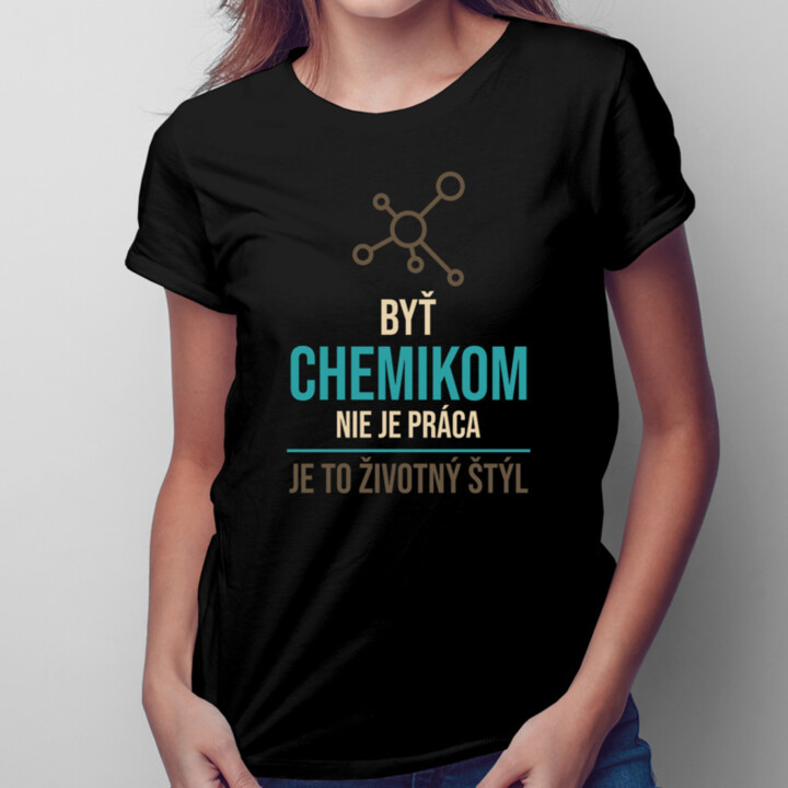 Byť chemikom nie je práca, je to životný štýl - dámske tričko s potlačou