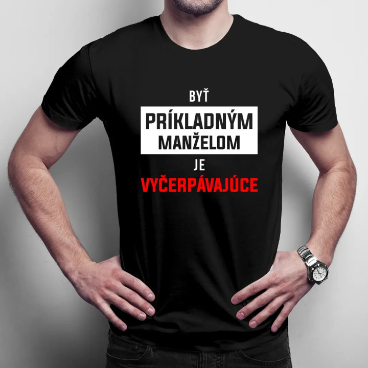 Byť príkladným manželom je vyčerpávajúce - pánske tričko s potlačou