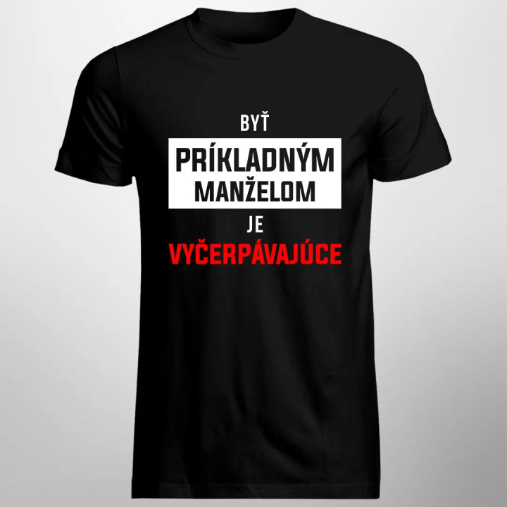 Byť príkladným manželom je vyčerpávajúce - pánske tričko s potlačou