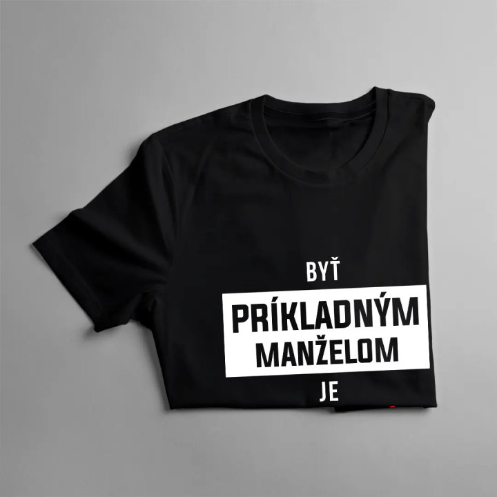 Byť príkladným manželom je vyčerpávajúce - pánske tričko s potlačou