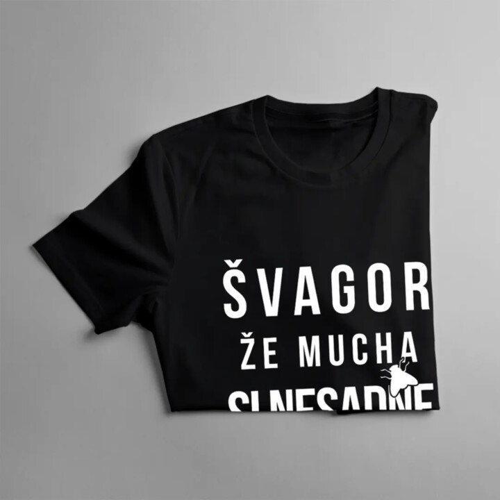 Švagor, že mucha si nesadne - pánske tričko s potlačou