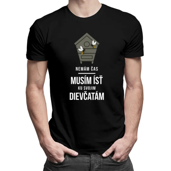 Nemám čas, musím ísť ku svojim dievčatám - pánske tričko s potlačou