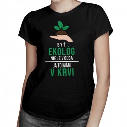 Byť ekológ nie je voľba -  dámske tričko s potlačou