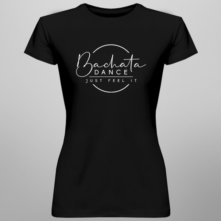 Bachata dance - just feel it - dámske tričko s potlačou
