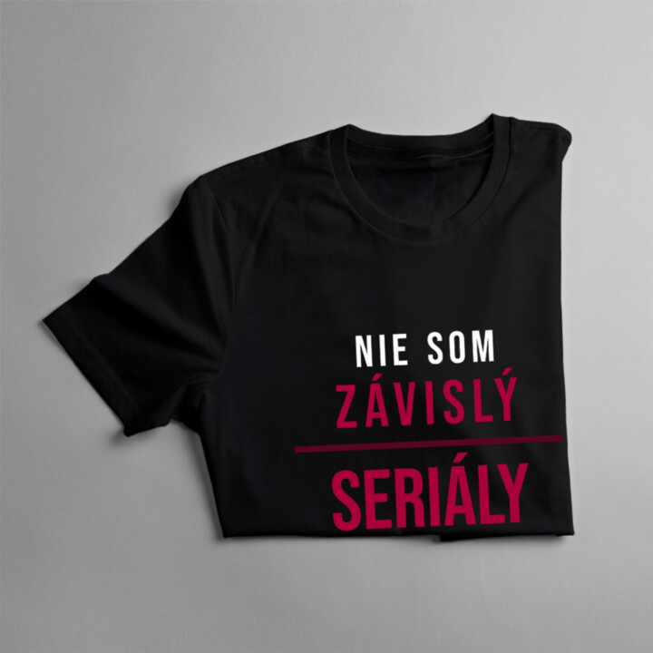 Nie som závislý, seriály sú mojou záľubou -  dámske tričko s potlačou