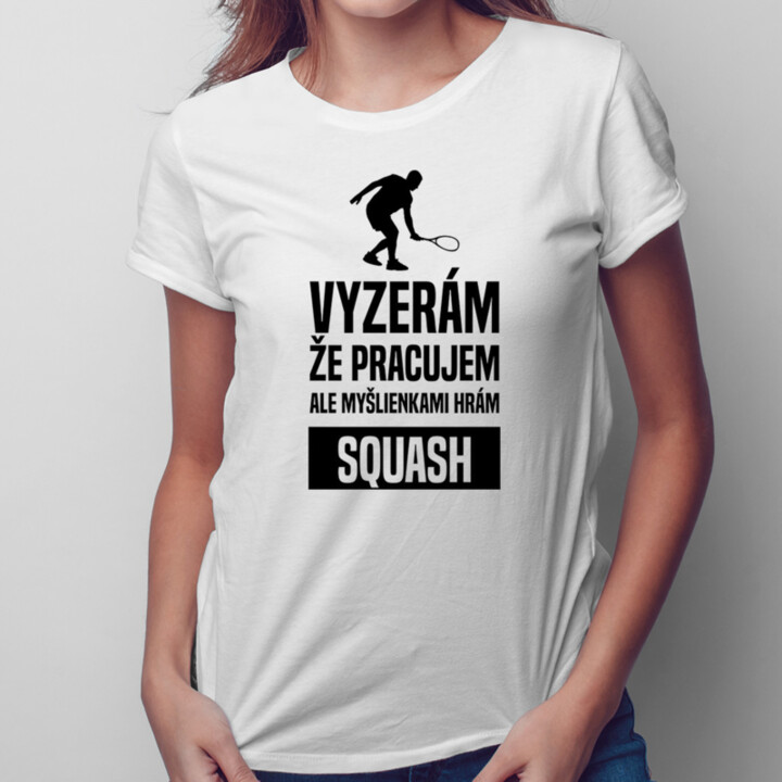 Myšlienkami hrám squash -  dámske tričko s potlačou