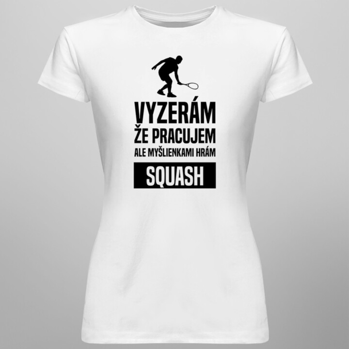 Myšlienkami hrám squash -  dámske tričko s potlačou