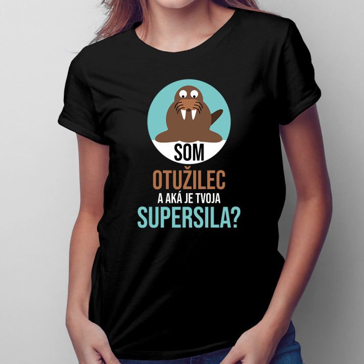 Som otužilec a aká je tvoja supersila? -  dámske tričko s potlačou