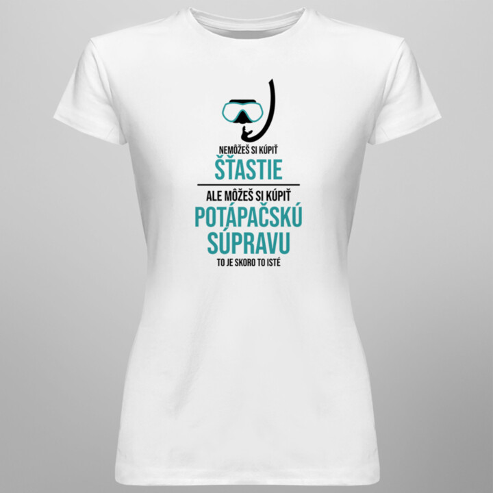 Nemôžeš si kúpiť šťastie, ale môžeš si kúpiť potápačskú súpravu -  dámske tričko s potlačou
