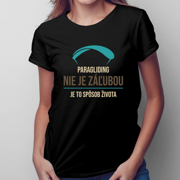 Paragliding nie je záľubou, je to spôsob života - dámske tričko s potlačou