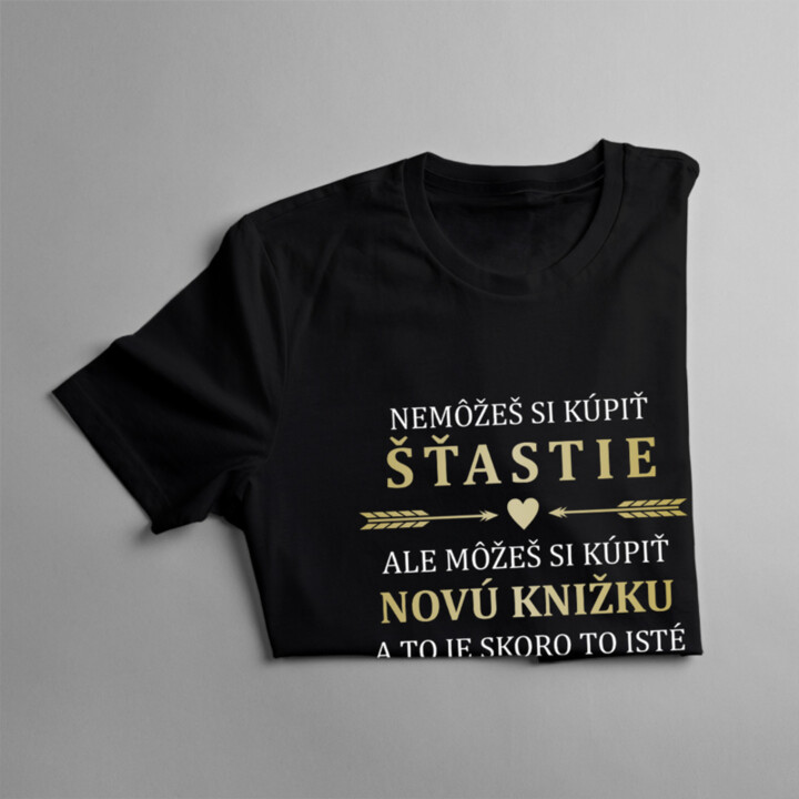 Nemôžeš si kúpiť šťastie, ale môžeš si kúpiť novú knižku -  dámske tričko s potlačou