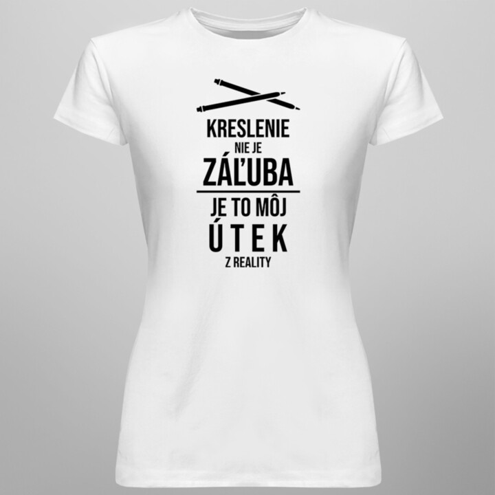 Kreslenie nie je záľuba, je to môj útek z reality - pánske a dámske tričko s potlačou