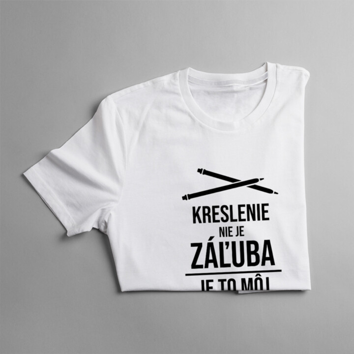 Kreslenie nie je záľuba, je to môj útek z reality - pánske a dámske tričko s potlačou