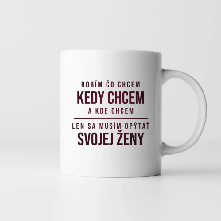 Robím čo chcem, kedy chcem a kde chcem - keramický hrnček s potlačou