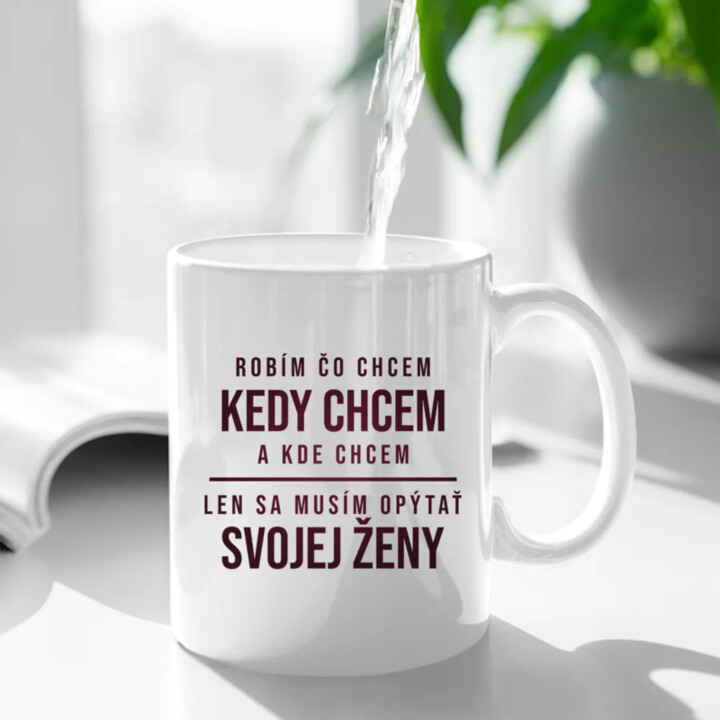 Robím čo chcem, kedy chcem a kde chcem - keramický hrnček s potlačou